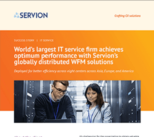 World’s largest IT service firm achieves optimum performance with Servion’s globally distributed WFM solutions