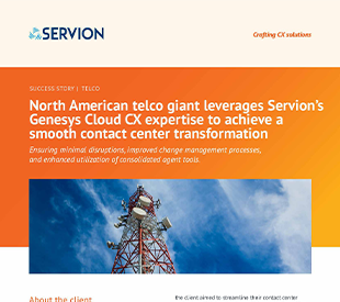 North American telco giant leverages Servion’s Genesys Cloud CX expertise to achieve a smooth contact center transformation | Servion